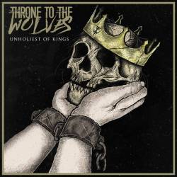 Throne To The Wolves : Unholiest of Kings